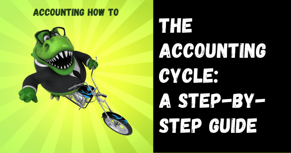 Understanding The Accounting Cycle A Step By Step Guide Accounting How To