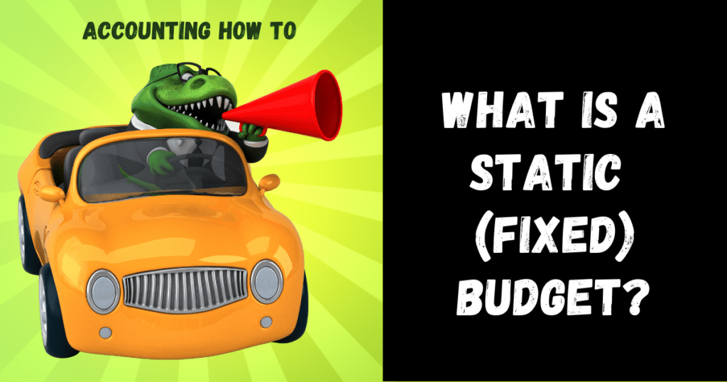 what-is-a-static-fixed-budget-accounting-how-to